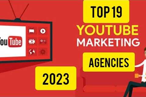 The Future of YouTube Marketing: Uncovering the Top 19 Agencies of 2023!