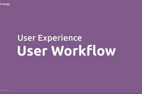 Strategic Design: User Experience and Workflow