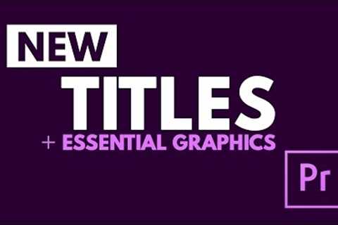 Titles and Essential Graphics Tutorial in Adobe Premiere Pro CC