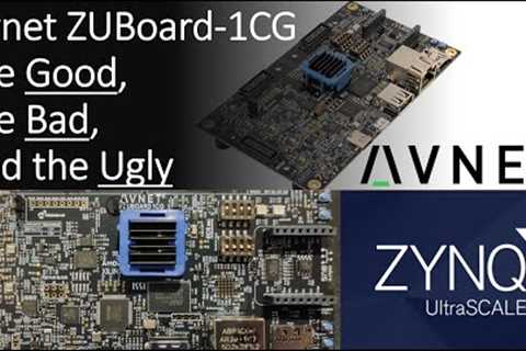 Avnet ZUBoard-1CG ~ the Good, the Bad, and the Ugly!