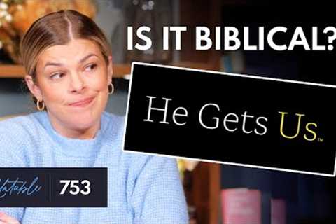 ''He Gets Us'': The Good, the Bad & the Unbiblical | Ep 753