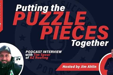 Putting the Puzzle Pieces Together for a Thriving Roofing Company with Tim Spear [137]