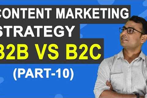 Content Marketing Course | B2B v/s B2C Content Marketing Strategy | (Part -10)