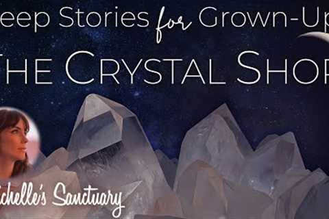 THE CRYSTAL SHOP | A Soothing Sleep Story for Grown-Ups (asmr, long)