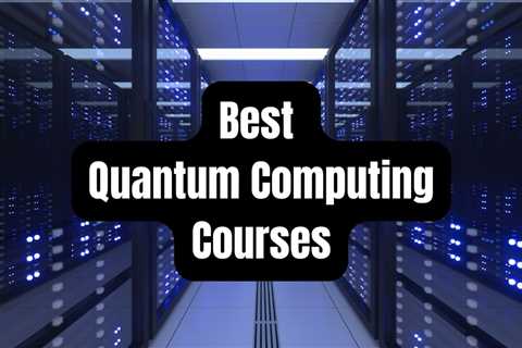 7 Best Quantum Computing Courses For Beginners & Experts
