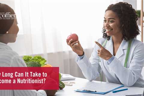 How Long Can It Take to Become a Nutritionist?