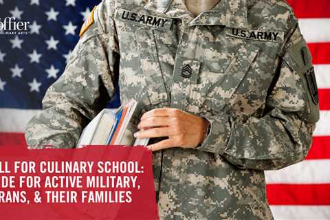 GI Bill® for Culinary School: A Guide for Active Military, Veterans, & Their Families