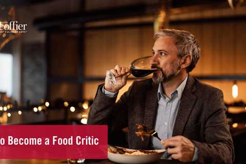 How to Become a Food Critic: A Step-By-Step Guide