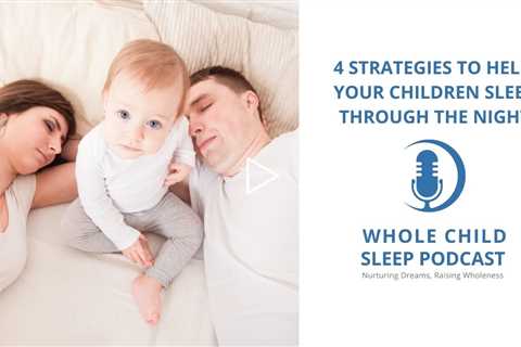 4 Strategies to Help Your Children Sleep Through the Night