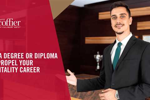 How a Degree or Diploma Can Propel Your Hospitality Career