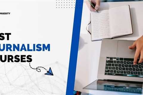 6 Best Journalism Courses in 2024 - Learn Journalism Online