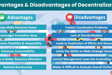 Advantages and Disadvantages of Decentralization