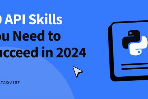 10 API Skills You Need to Succeed in 2024