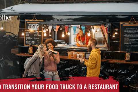 How to Transition Your Food Truck to a Restaurant