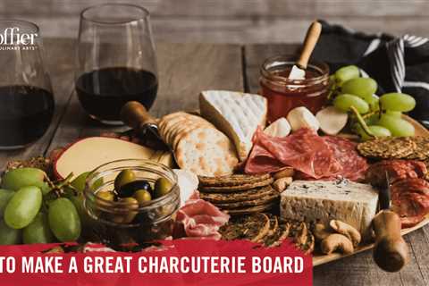 How to Make a Great Charcuterie Board