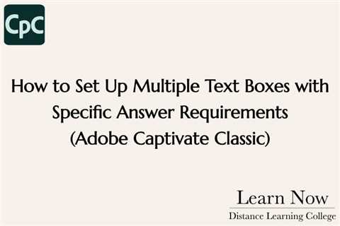 How to Set Up Multiple Text Boxes with Specific Answer Requirements (Adobe Captivate Classic)