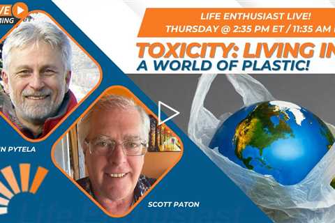 Toxicity: Living In A World Of Plastic!