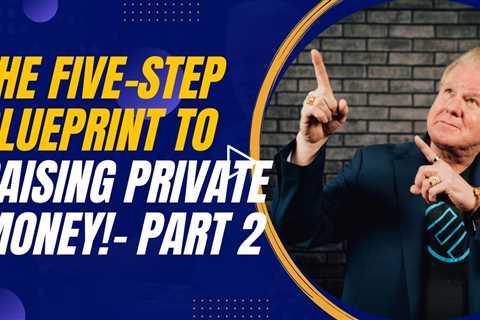 The Five-Step Blueprint to Raising Private Money with Jay Conner - Part 2