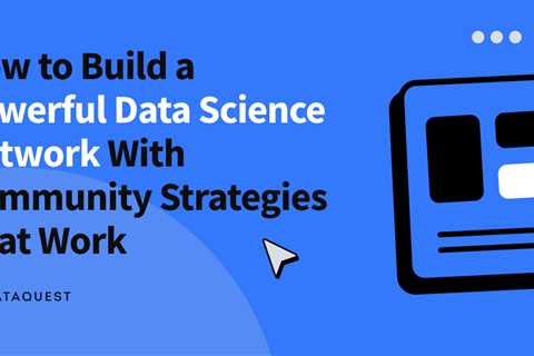 How to Build a Powerful Data Science Network With Community Strategies That Work