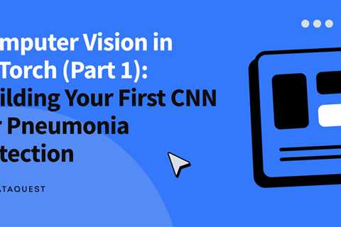 Computer Vision in PyTorch (Part 1): Building Your First CNN for Pneumonia Detection