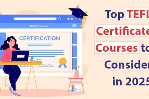 Top TEFL Certificate Courses to Consider in 2025