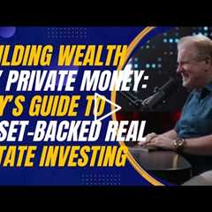 Building Wealth With Private Money: Jay Conner’s Guide to Asset-Backed Real Estate Investing