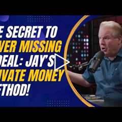 The Secret to Never Missing a Deal: Jay Conner’s Private Money Method