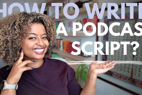 Your 5 Step Guide to Writing a Podcast Script