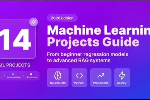 14 Machine Learning Projects for Beginners to Advanced (2026)