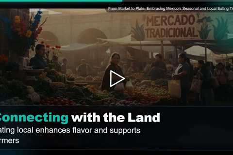 From Market to Plate: Embracing Mexico's Seasonal and Local Eating Traditions