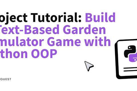 Project Tutorial: Build a Text-Based Garden Simulator Game with Python OOP