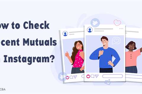 How to See Someone’s Recent Mutuals on Instagram 2026?