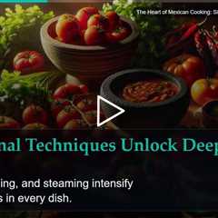 The Heart of Mexican Cooking: Simple Ingredients, Bold Flavors