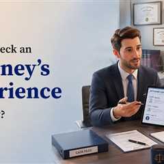 How to Really Tell If an Attorney Has the Experience Needed?