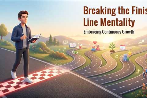 Letting Go Of The Finish Line Mentality