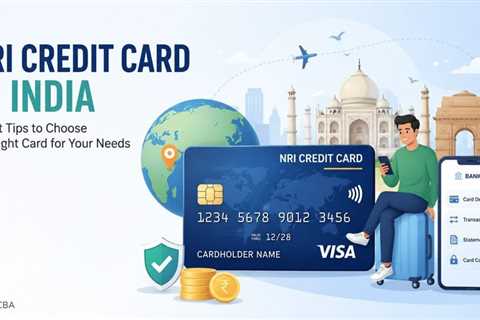 Smart Tips for NRIs to Choose a Credit Card in India