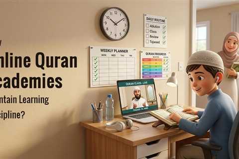 How do Online Quran Academies Maintain Learning Discipline?