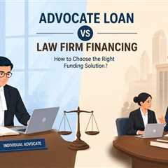 Advocate Loan or Law Firm Financing: How to Choose the Right Funding Solution?