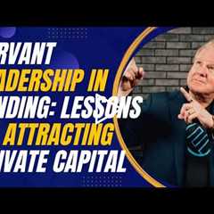 Servant Leadership in Lending: Lessons on Attracting Private Capital with Jay Conner
