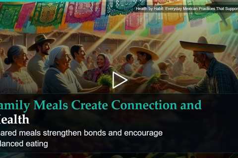 Health by Habit: Everyday Mexican Practices That Support Vitality