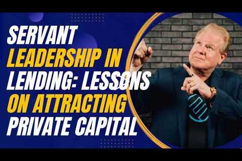 Servant Leadership in Lending: Lessons on Attracting Private Capital with Jay Conner