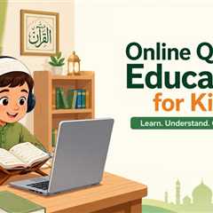 Benefits of Online Quran Education for Kids