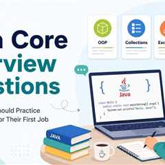 Java Core Interview Questions Every Beginner Should Practice Before Applying for Their First Job