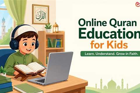 Benefits of Online Quran Education for Kids