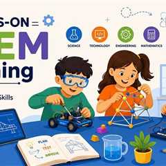 How Hands-On STEM Learning Helps Children Build Real-World Problem-Solving Skills?