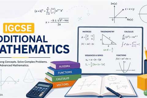 Cambridge IGCSE Additional Maths (0606): The Bridge Between School Maths and a STEM Degree